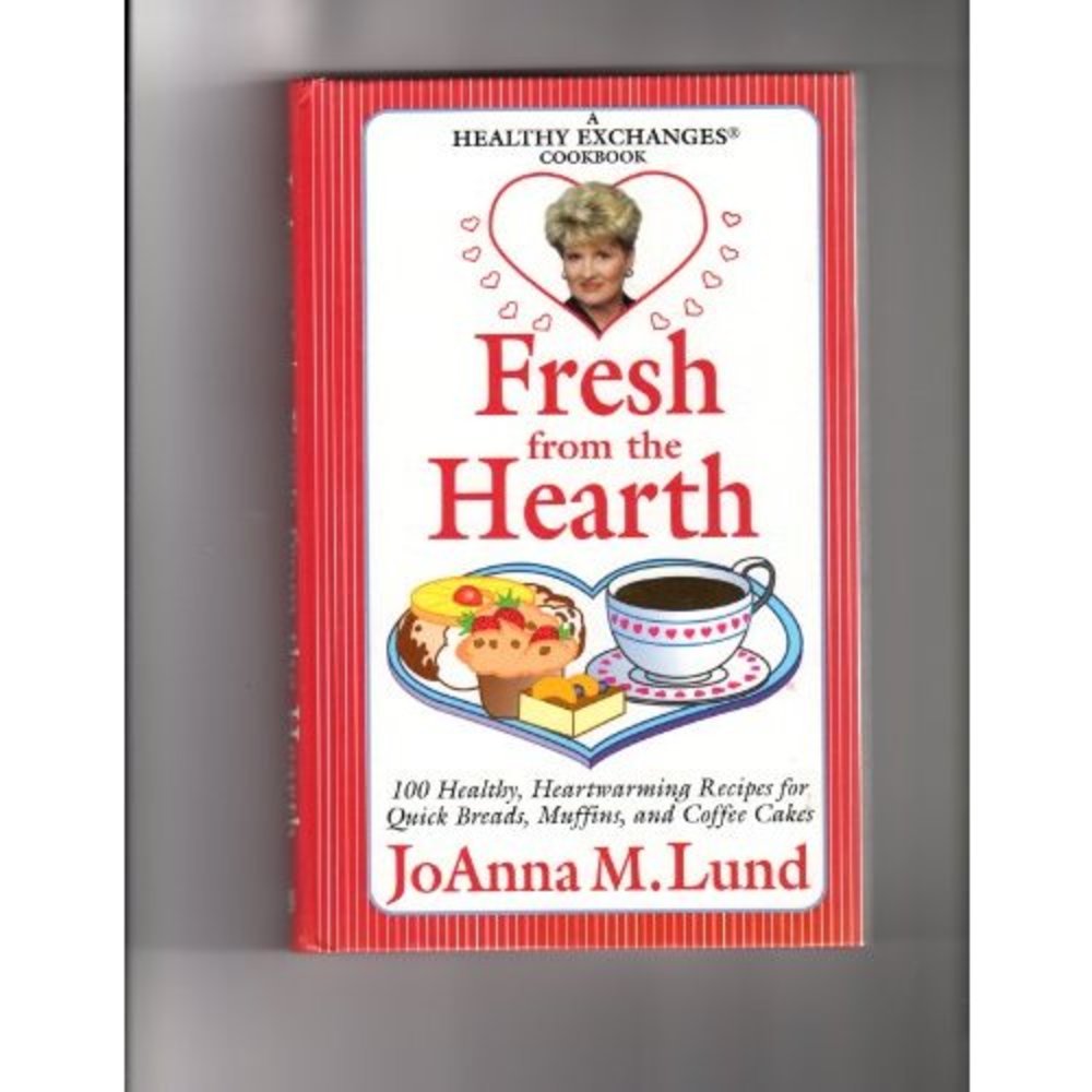 Fresh from the Hearth: 100 Healthy, Heartwarming Recipes for Quick Breads, Muffi